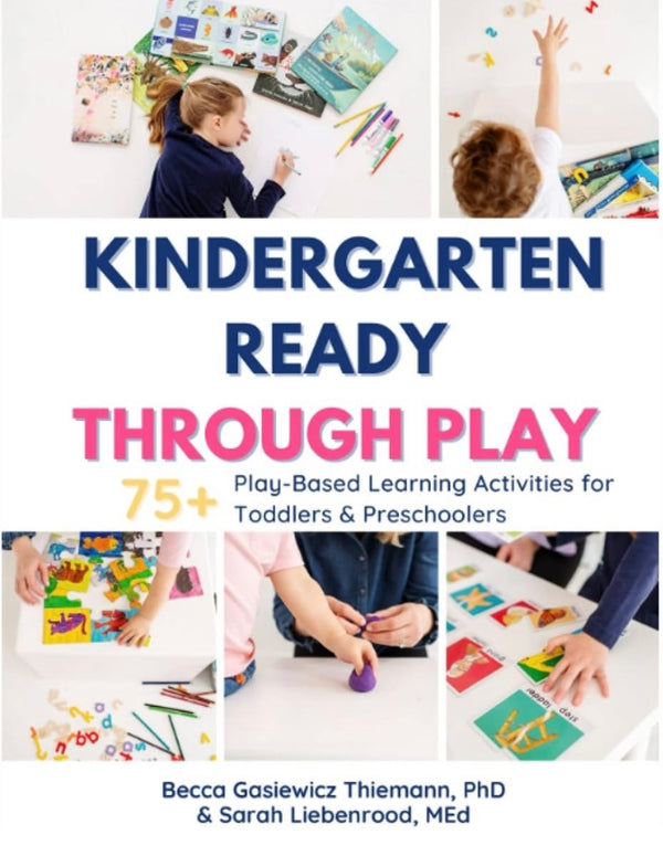 Kindergarten Ready Through Play: 75+ Play-Based Learning Activities for Toddlers & Preschoolers