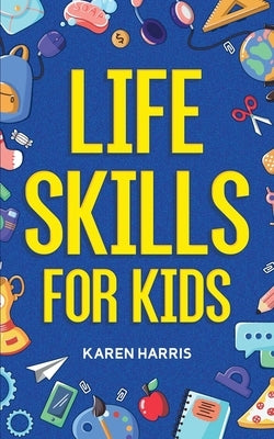 Life Skills for Kids by Harris, Karen