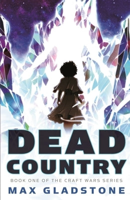 Dead Country: Book One of the Craft Wars Series by Gladstone, Max