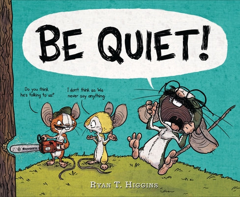 Be Quiet! by Higgins, Ryan T.