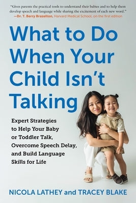 What to Do When Your Child Isn't Talking: Expert Strategies to Help Your Baby or Toddler Talk, Overcome Speech Delay, and Build Language Skills for Li by Blake, Tracey