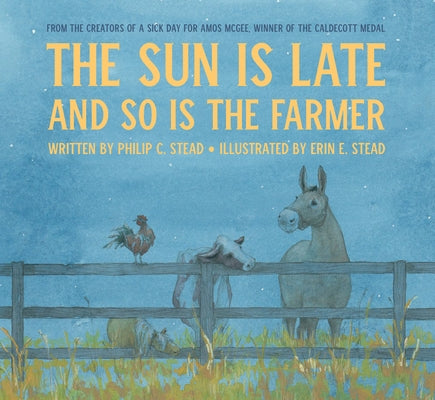 The Sun Is Late and So Is the Farmer by Stead, Philip C.