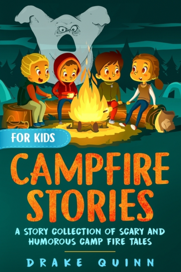 Campfire Stories for Kids: A Story Collection of Scary and Humorous Camp Fire Tales