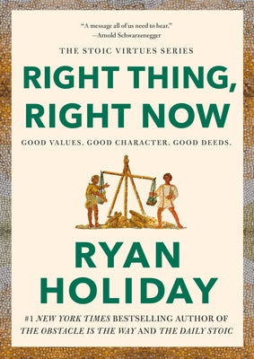 Right Thing, Right Now: Good Values. Good Character. Good Deeds. by Holiday, Ryan