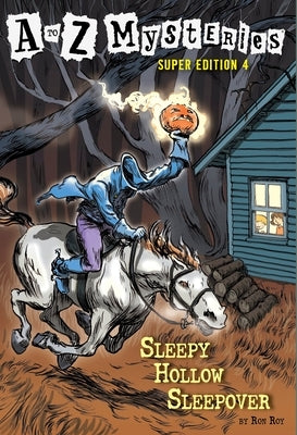 A to Z Mysteries Super Edition #4: Sleepy Hollow Sleepover by Roy, Ron
