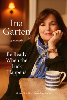 Be Ready When the Luck Happens: A Memoir by Garten, Ina