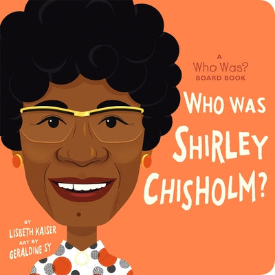 Who Was Shirley Chisholm?: A Who Was? Board Book by Kaiser, Lisbeth