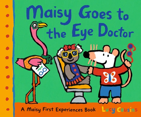 Maisy Goes to the Eye Doctor: A Maisy First Experience Book by Cousins, Lucy