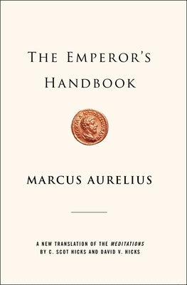The Emperor's Handbook: A New Translation of the Meditations by Aurelius, Marcus