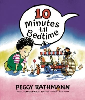 10 Minutes Till Bedtime by Rathmann, Peggy
