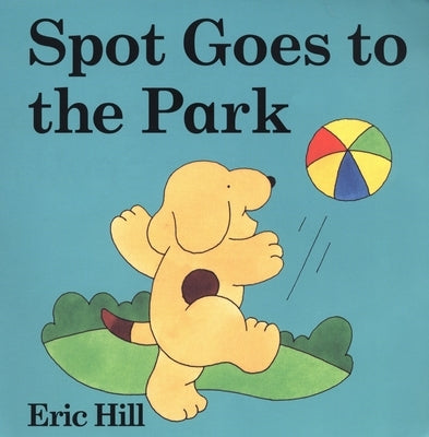 Spot Goes to the Park by Hill, Eric