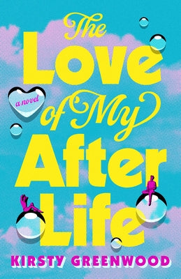 The Love of My Afterlife by Greenwood, Kirsty