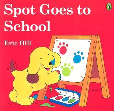 Spot Goes to School (Color) by Hill, Eric