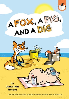 A Fox, a Pig, and a Dig by Fenske, Jonathan