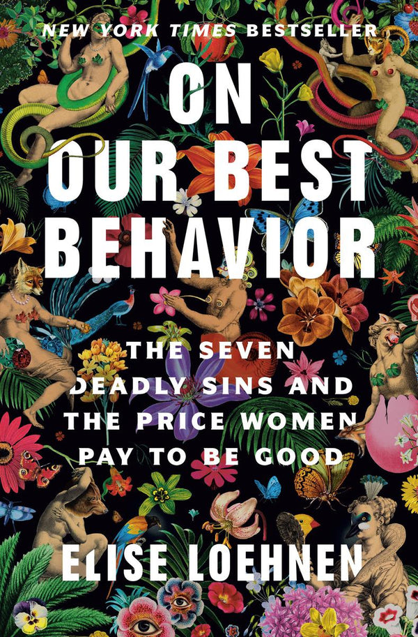 On Our Best Behavior: The Seven Deadly Sins And The Price Women Pay To Be Good
