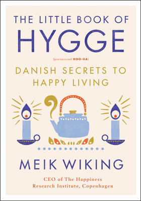 Little Book Of Hygge: Danish Secrets To Happy Living