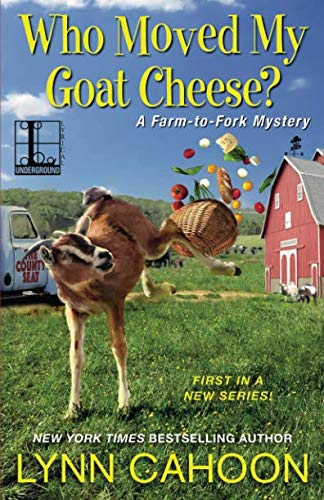 Who Moved My Goat Cheese? (Farm-To-Fork Mystery #1)