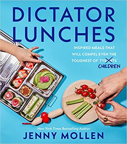 Dictator Lunches: Inspired Meals That Will Compel Even the Toughest of (Tyrants) Children