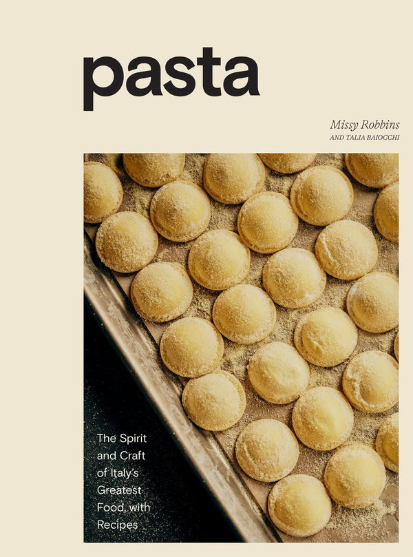 Pasta: The Spirit and Craft of Italy's Greatest Food, with Recipes