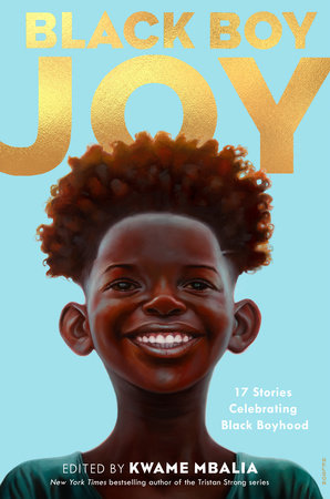 Black Boy Joy: 17 Stories Celebrating Black Boyhood