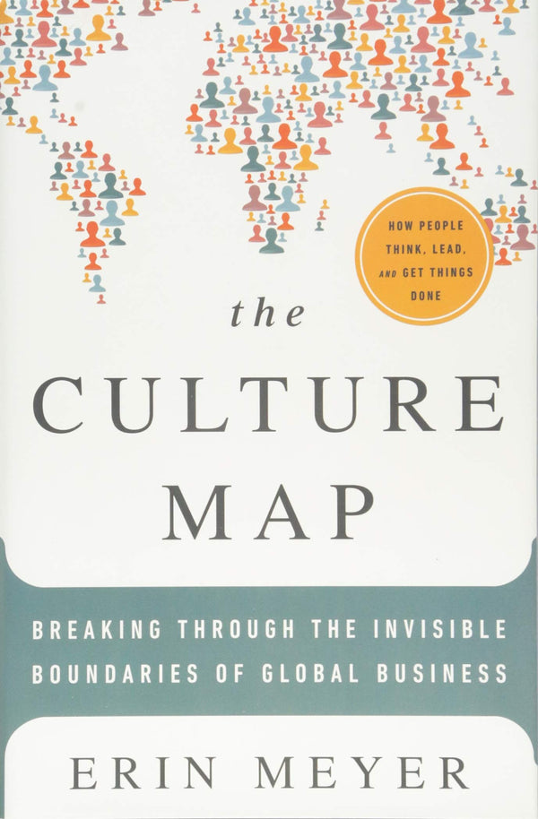 The Culture Map: Breaking Through the Invisible Boundaries of Global Business