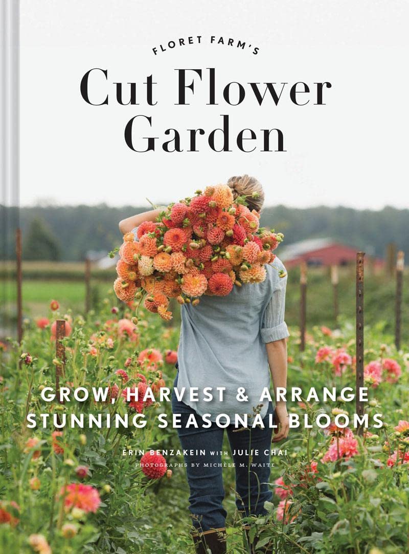 Floret Farm's Cut Flower Garden: Grow, Harvest, and Arrange Stunning Seasonal Blooms (Gardening Book for Beginners, Floral Design and Flower Arranging)