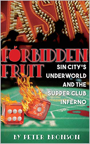 Forbidden Fruit: Sin City's Underworld and the Supper Club Inferno