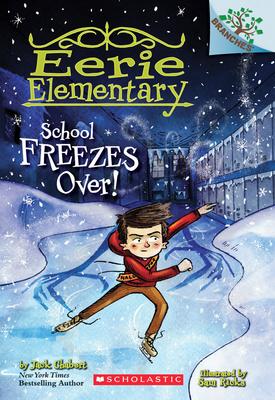 School Freezes Over!: A Branches Book (Eerie Elementary