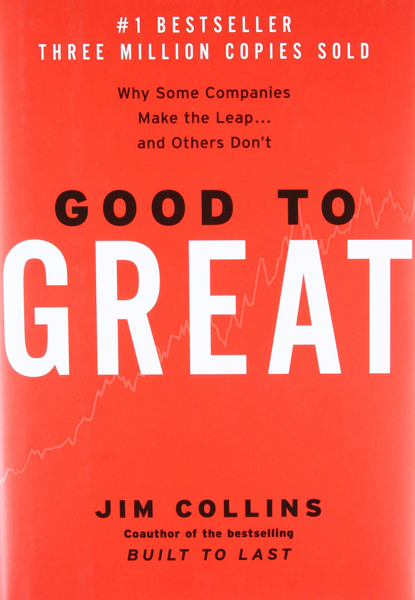 Good to Great: Why Some Companies Make the Leap...and Others Don't