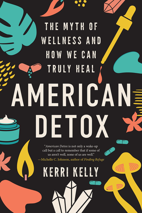 American Detox: The Myth of Wellness and How We Can Truly Heal