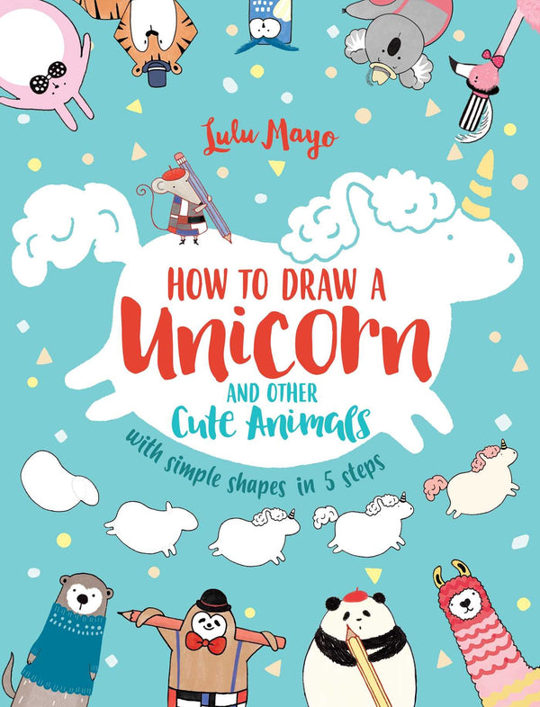 How to Draw a Unicorn and Other Cute Animals with Simple Shapes in 5 Steps (Drawing with Simple Shapes)