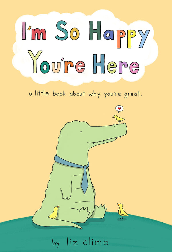 I'm So Happy You're Here: A Little Book about Why You're Great