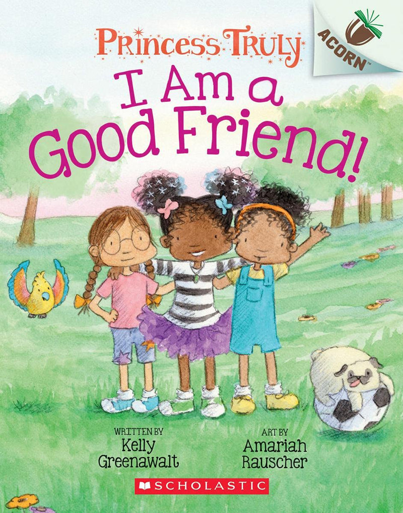 I Am a Good Friend!: An Acorn Book (Princess Truly