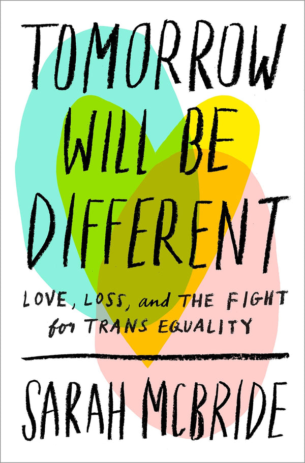 Tomorrow Will Be Different: Love, Loss, and the Fight for Trans Equality