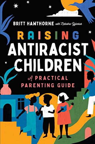 Raising Antiracist Children: A Practical Parenting Guide