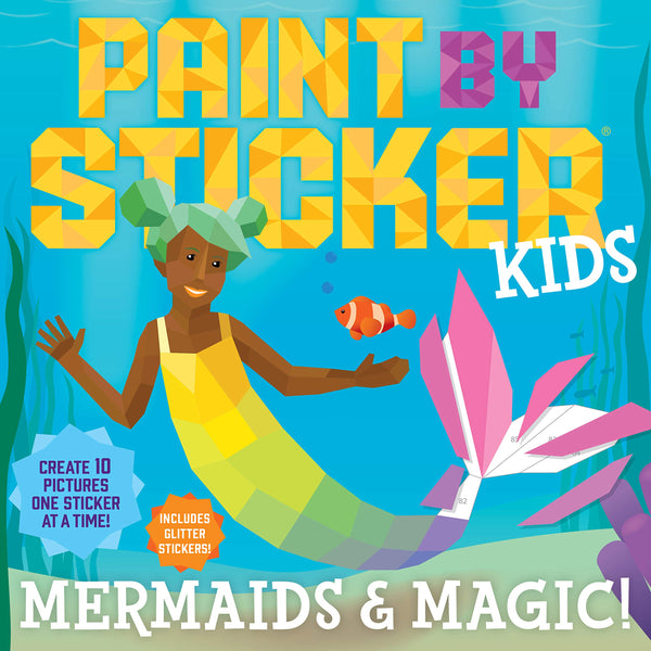 Paint by Sticker Kids: Mermaids & Magic!: Create 10 Pictures One Sticker at a Time!