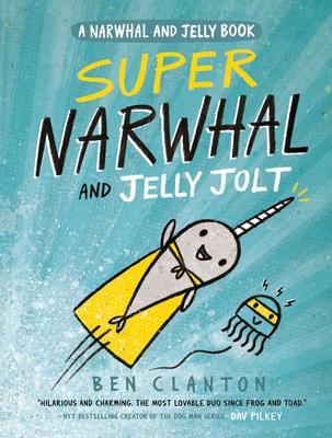 Super Narwhal and Jelly Jolt (A Narwhal and Jelly Book