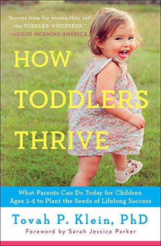 How Toddlers Thrive: What Parents Can Do Today for Children Ages 2-5 to Plant the Seeds of Lifelong Success