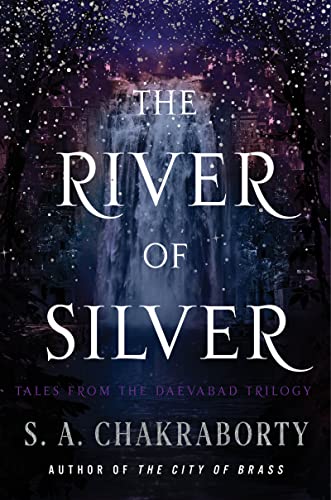 The River of Silver: Tales from the Daevabad Trilogy (Daevabad #4)