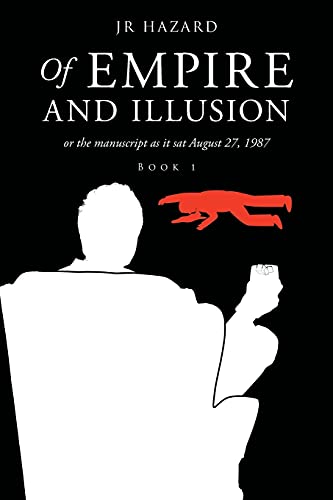 Of Empire and Illusion: Or the Manuscript as it Sat August 27, 1987