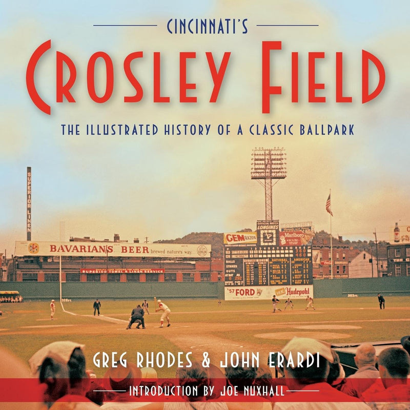 Cincinnati's Crosley Field: The Illustrated History of a Classic Ballpark