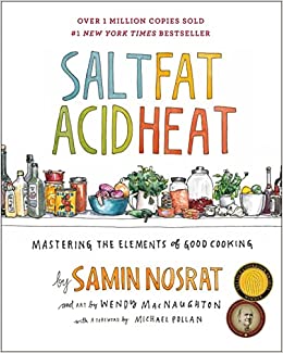 Salt, Fat, Acid, Heat: Mastering the Elements of Good Cooking