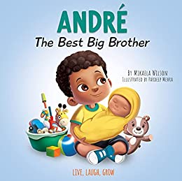 Andre The Best Big Brother: A Story to Help Prepare a Soon-To-Be Older Sibling for a New Baby for Kids Ages 2-8