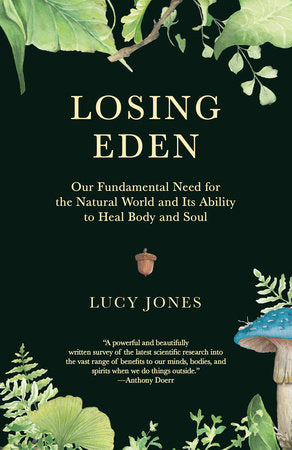 Losing Eden: Our Fundamental Need for the Natural World and Its Ability to Heal Body and Soul