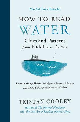 How to Read Water: Clues and Patterns from Puddles to the Sea