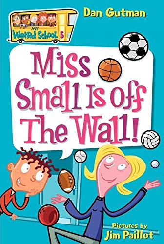 Miss Small Is Off the Wall! (My Weird School #5)