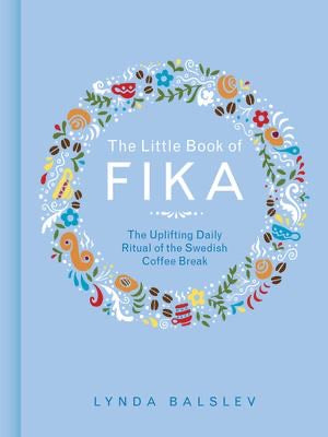 Little Book of Fika: The Uplifting Daily Ritual of the Swedish Coffee Break