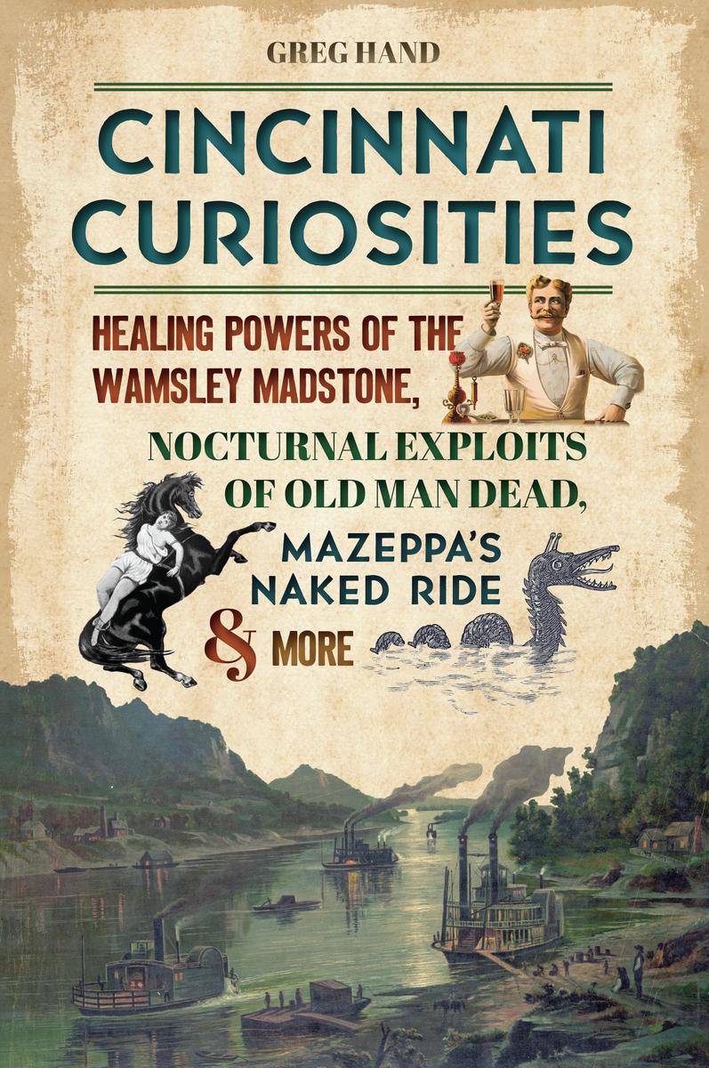 Cincinnati Curiosities: Healing Powers of the Wamsley Madstone, Nocturnal Exploits of Old Man Dead, Mazeppa's Naked Ride & More