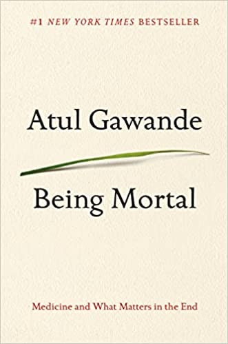 Being Mortal: Medicine and What Matters in the End