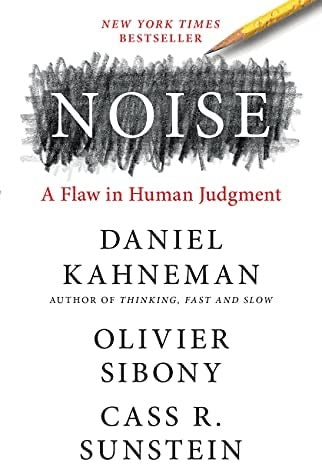 Noise: A Flaw in Human Judgement